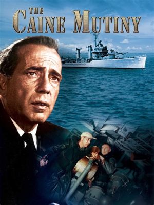 “The Caine Mutiny” - A Tale of Duty, Deceit, and Dramatic Seafaring!